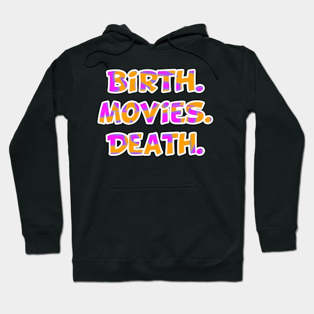 Birth Movies Death Hoodie by Lin Watchorn 